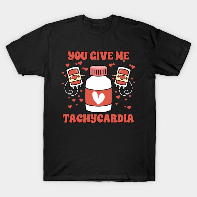 You Give Me Tachycardia ICU Nurse Life Valentine_s Day 2024 T-Shirt by jadolomadolo